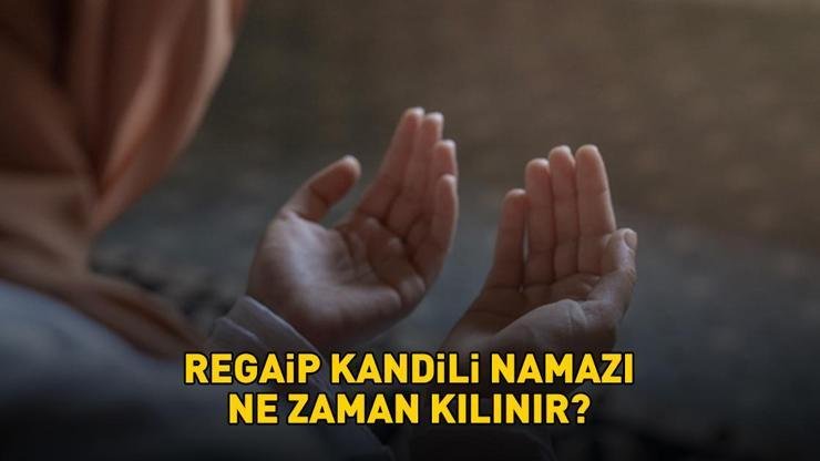 Kaynak:Cnnturk.com Regaip Kandili namazının ne zaman kılınacağı, Recep ayının ilk