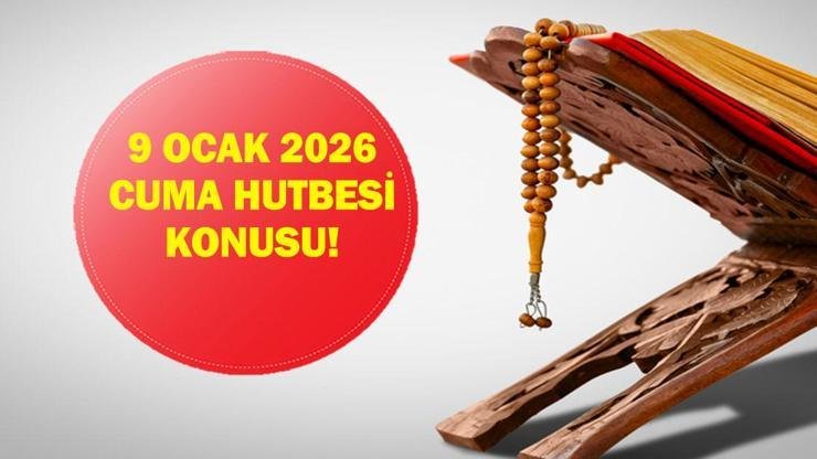 Kaynak:Cnnturk.com 9 Ocak 2026 bu haftanın cuma hutbesi konusu araştırılıyor.