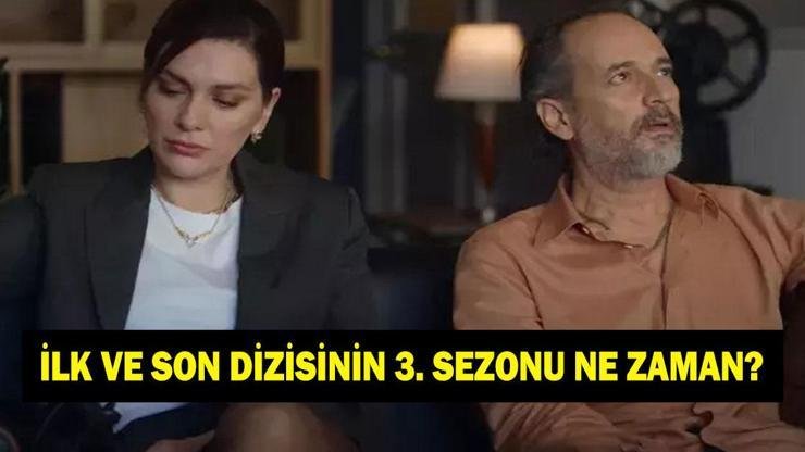 Kaynak:Cnnturk.com İlk ve Son dizisinin 3. sezon tarihi, dizinin takipçileri