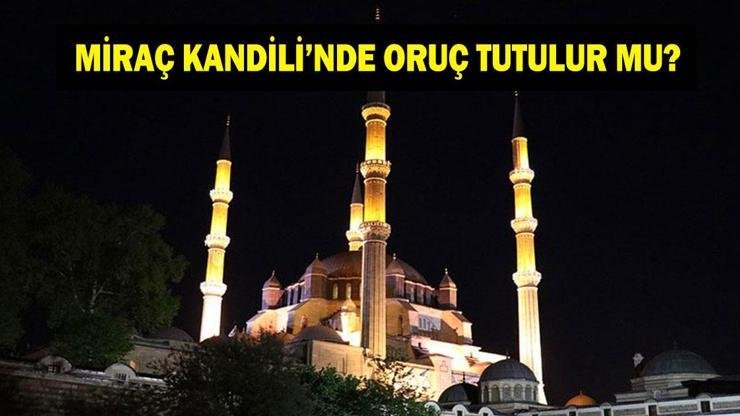 Miraç Kandili’nde Oruç Tutulur Mu? Miraç Kandili Oruç Niyeti Nasıl Getirilir? Miraç Kandili’nde oruç tutmak sevap mı? Kaynak:Cnnturk.com Müslümanlar açısından kıymeti büyük olan Miraç Kandili‘ne sayılı saatler
