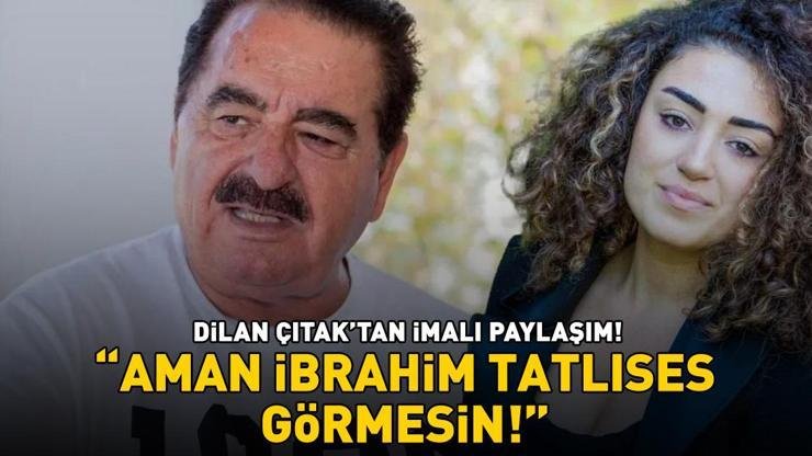 Dilan Çıtak’tan imalı paylaşım! ‘Aman İbrahim Tatlıses görmesin!’ Kaynak:Cnnturk.com İbrahim Tatlıses ile 23 yıl sonra kabul ettiği kızı