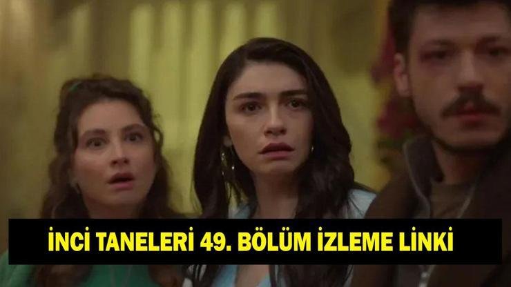İNCİ TANELERİ 49. BÖLÜM FULL İZLE: Hazar Ergüçlü ve Yılmaz Erdoğan’lı İnci Taneleri son bölüm izleme linki Kaynak:Cnnturk.com Sürükleyici hikayesi ve güçlü oyuncu kadrosuyla dikkat çeken İnci
