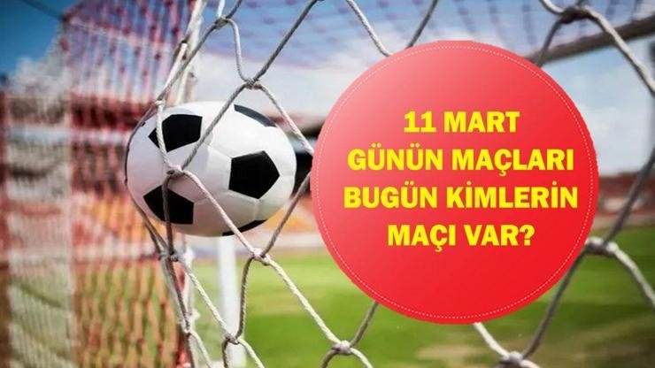 Kaynak:Cnnturk.com 11 Mart Çarşamba bugün hangi maçlar var araştırılıyor. Dünya