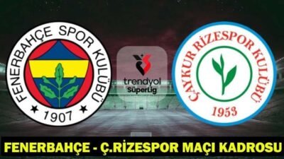 Kaynak:Cnnturk.com Fenerbahçe-Ç.Rizespor maçı kadrosu ve canlı izleme detayları futbolseverlerin gündeminde