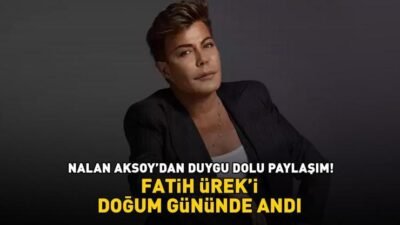 Nalan Aksoy’dan duygu dolu paylaşım! Fatih Ürek’i doğum gününde andı! Kaynak:Cnnturk.com Fatih Ürek, 15 Ekim 2025 tarihinde evinde rahatsızlanmış ve