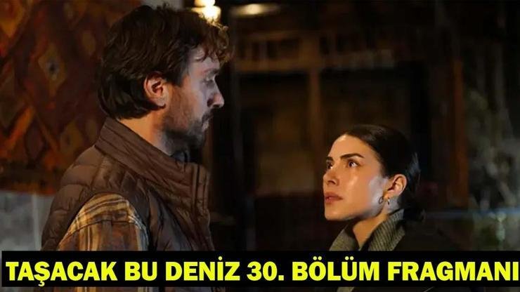 Kaynak:Cnnturk.com Taşacak Bu Deniz 30. bölüm fragmanı izleyicilerin gündeminde. Dizinin