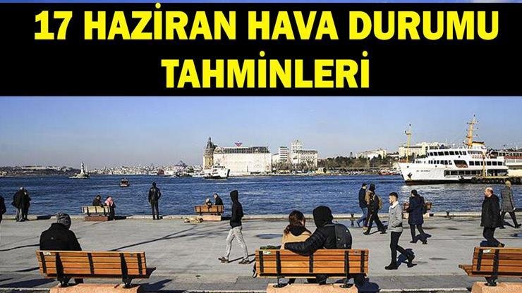 Kaynak:Cnnturk.com 17 Haziran hava durumu tahminleri araştırılıyor. Meteoroloji Genel Müdürlüğü