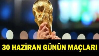 Kaynak:Cnnturk.com 30 Haziran günün maçları ve Dünya Kupası maç takvimi