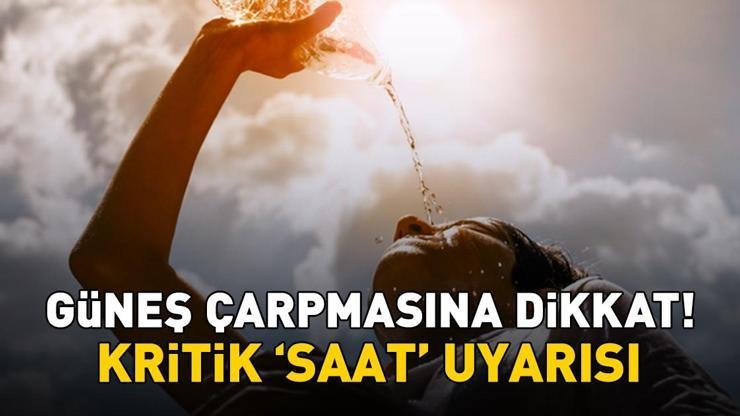 Kaynak:İHA Güneş çarpması ve aşırı sıcakların neden olabileceği halsizlik konusunda