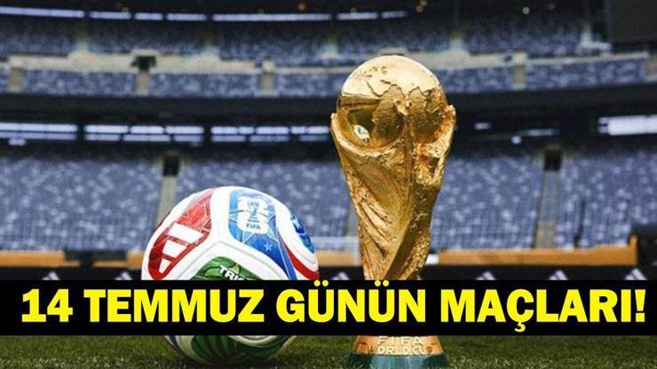 GÜNÜN MAÇLARI 14 TEMMUZ 2026: Bugün Kimlerin Maçlar Var? Bugünkü Dünya Kupası Maçları Neler? İşte 14 Temmuz Günün Maçları ve Dünya Kupası Yarı Final Maç Takvimi… Kaynak:Cnnturk.com 14 Temmuz günün maçları, Dünya Kupası maç takvimi araştırılıyor.