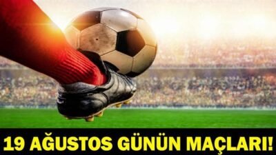 Kaynak:Cnnturk.com 19 Ağustos günün maçları, Avrupa maçları takvimi araştırılıyor. Bilindiği