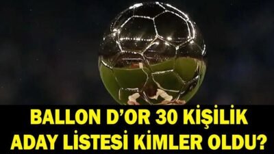 Kaynak Cnnturk.com Ballon d’Or ödülü için 2026 yılının 30 kişilik