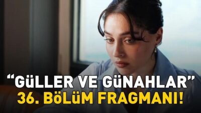 Kaynak Cnnturk.com Güller ve Günahlar 36. bölüm fragmanı merak konusu