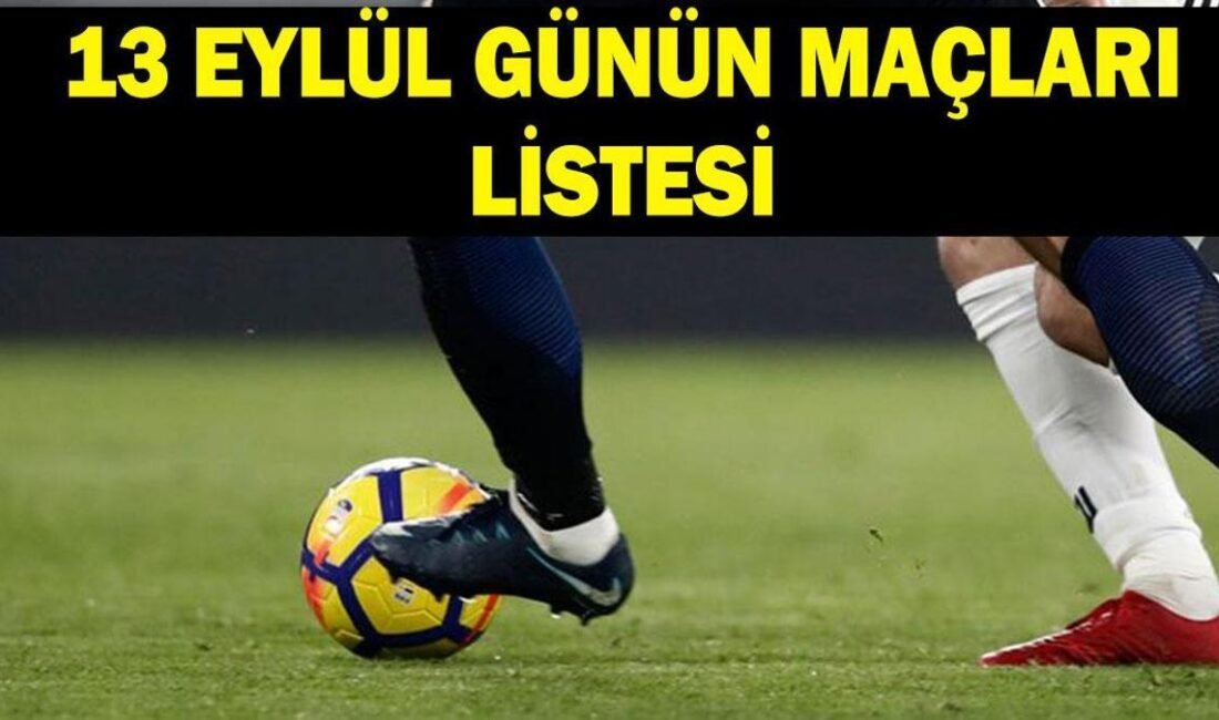 GÜNÜN MAÇLARI LİSTESİ 13 EYLÜL: Bugün hangi maçlar var, saat kaçta, hangi kanalda? Kaynak Cnnturk.com 13 Eylül günün maçları listesi futbol tutkunlarının gündemindeki