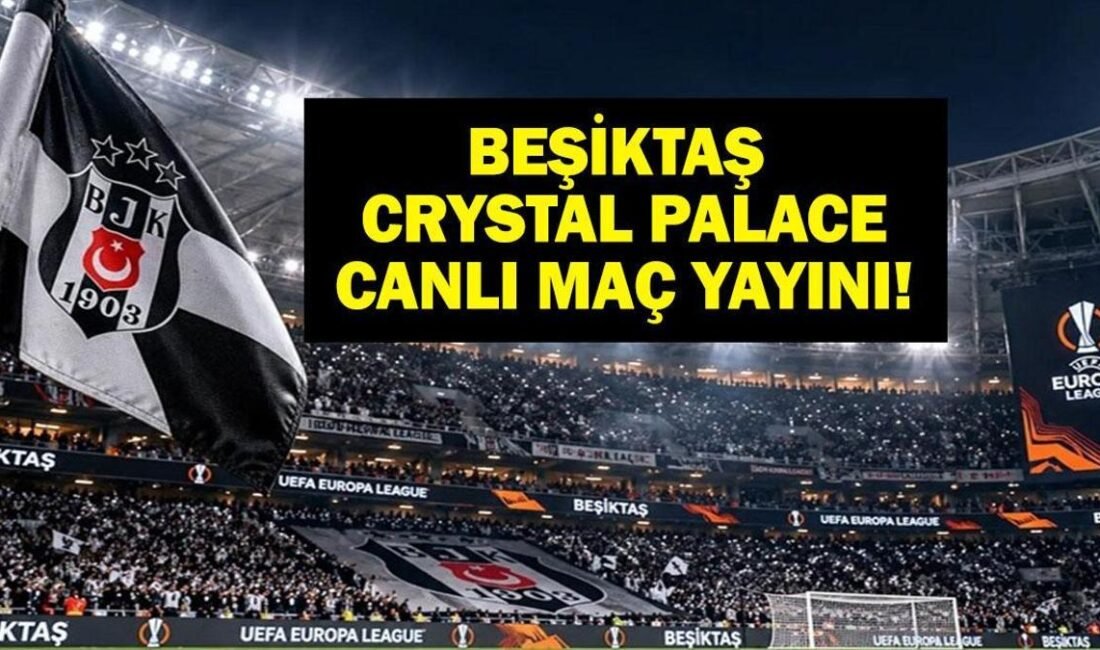 Kaynak HABER MERKEZİ Beşiktaş Crystal Palace maçı canlı izle TRT