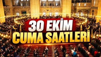 30 Ekim 2026 Cuma namazı saatleri, ibadetlerini camilerde yerine getirmek