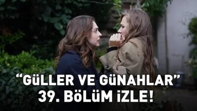 Kaynak HABER MERKEZİ Güller ve Günahlar 39. bölümü izleme ekranı